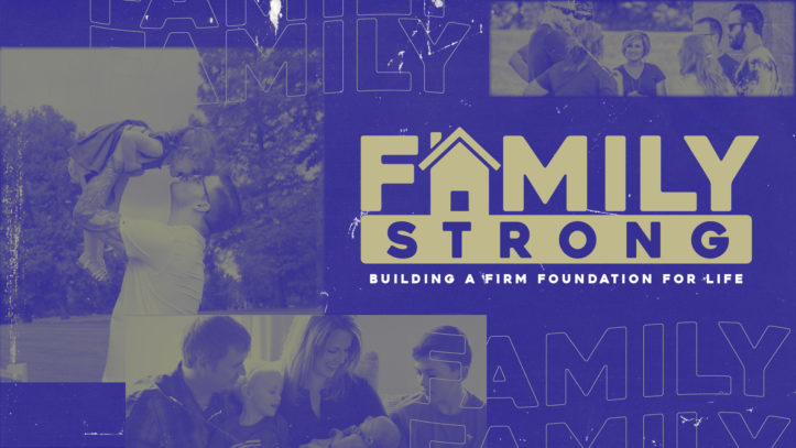 Family Strong (Building A Firm Foundation For Life)